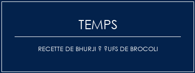 Temps de Préparation Recette de Bhurji à ufs de brocoli Recette Indienne Traditionnelle